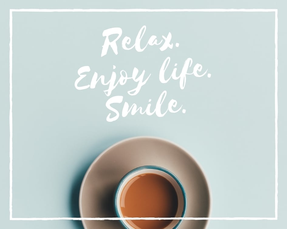 Relax, Enjoy Life, Smile